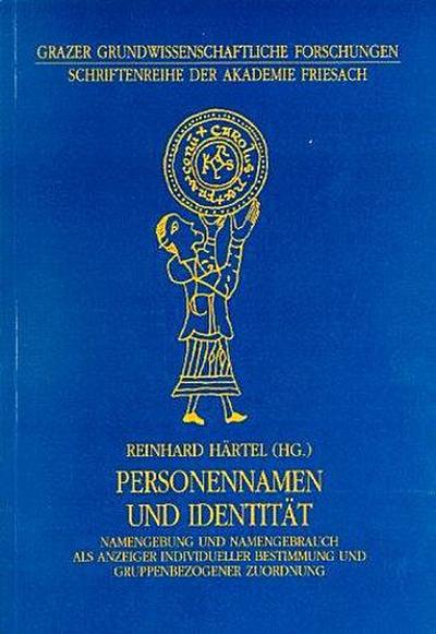 Personennamen und Identität: Namengebung und Namengebrauch als Anzeiger individueller Bestimmung und Gruppenbezogener Zuordnung (Grazer Grundwissenschaftliche Forschungen)