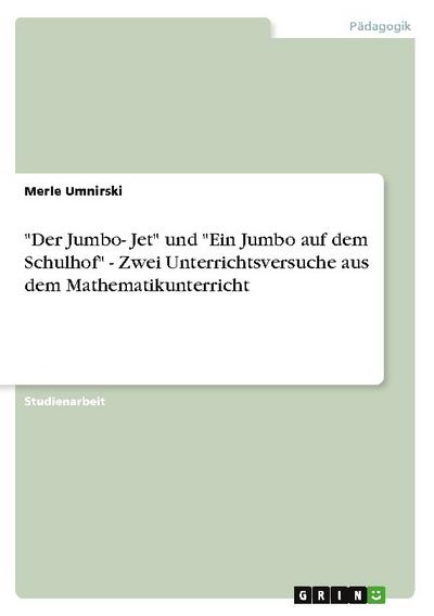 Der Jumbo- Jet und Ein Jumbo auf dem Schulhof - Zwei Unterrichtsversuche aus dem Mathematikunterricht