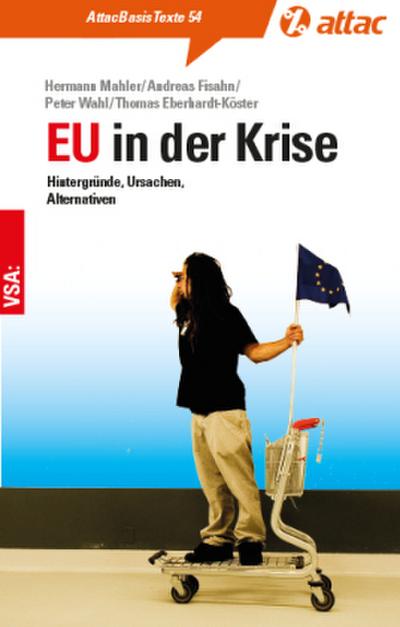 EU in der Krise: Hintergründe, Ursachen, Alternativen (AttacBasis Texte)