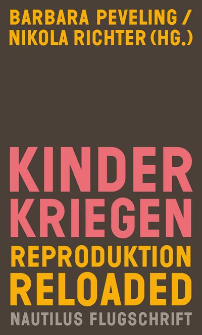 Kinderkriegen: Reproduktion reloaded (Nautilus Flugschrift)