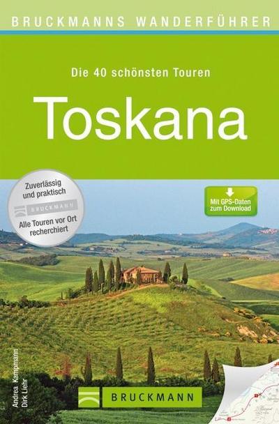 Wanderführer Toskana: Die 40 schönsten Touren zum Wandern rund um Florenz, Pisa, Siena, Pistoia, Fiesole, Castelfranco und San Gimignano, mit ... zum Download (Bruckmanns Wanderführer)