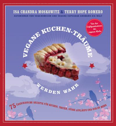 Vegane Kuchen-Träume werden wahr: 75 überirdische Rezepte für Kuchen, Torten, süße Aufläufe und vieles mehr, Vegan Pie in the Sky