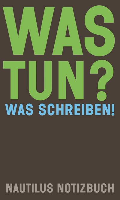 Was tun? Was schreiben!: Nautilus Notizbuch (Nautilus Flugschrift)