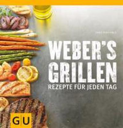 Weber's Grillen: Rezepte für jeden Tag (GU Weber Grillen)