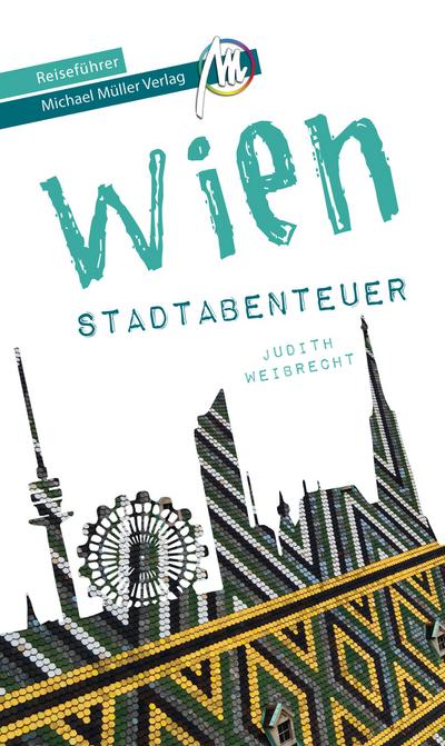 Wien - Stadtabenteuer Reiseführer Michael Müller Verlag  33 Stadtabenteuer zum Selbsterleben  MM-Stadtabenteuer  Hrsg. v. Kröner, Matthias  Deutsch