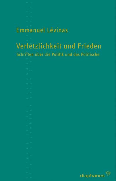 Verletzlichkeit und Frieden: Schriften über die Politik und das Politische