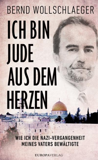 Ich bin Jude aus dem Herzen  Wie ich die Nazi-Vergangenheit meines Vaters bewältigte  Übers. v. Kauschke, Mike  Deutsch