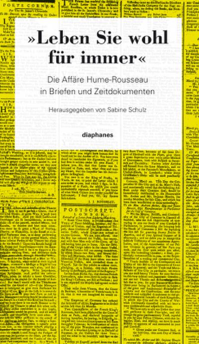Leben Sie wohl für immer: Die Affäre Hume-Rousseau in Briefen und Zeitdokumenten