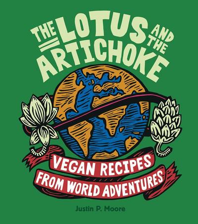 The Lotus and the Artichoke: Vegan Recipes from World Adventures (Edition Kochen ohne Knochen)