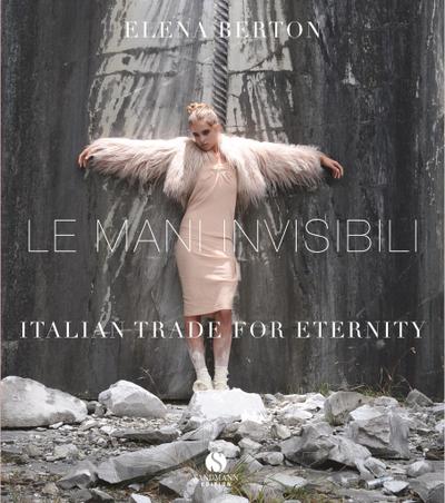 Le Mani Invisibili: Italienisches Handwerk für die Ewigkeit. Italian Trade For Eternity