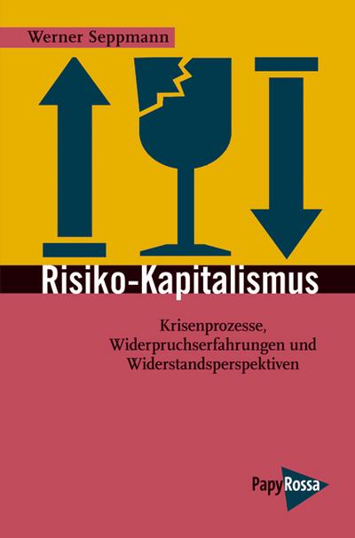 Risiko-Kapitalismus: Krisenprozesse, Widerspruchserfahrungen und Widerstandsperspektiven 
