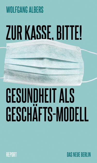 Zur Kasse, bitte! Gesundheit als Geschäftsmodell