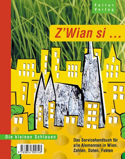 Z`wian si: Das Servicehandbuch für alle Alemannen in Wien. Zahlen, Daten, Fakten (Die kleinen Schlauen)