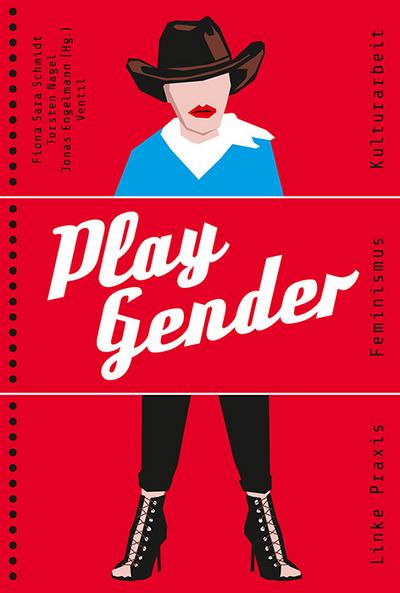 Play Gender: Linke Praxis - Feminismus - Kulturarbeit