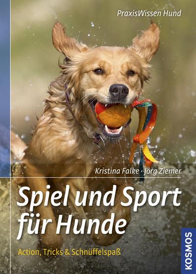 Spiel und Sport für Hunde: Action, Tricks und Schnüffelspaß (Praxiswissen Hund)