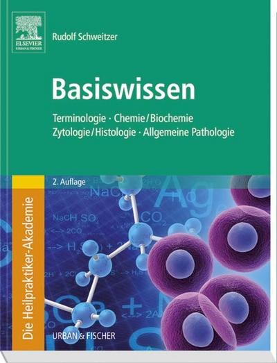 Die Heilpraktiker-Akademie. Basiswissen. Terminologie, Chemie/Biochemie, Zytologie/Histologie, Allgemeine Pathologie