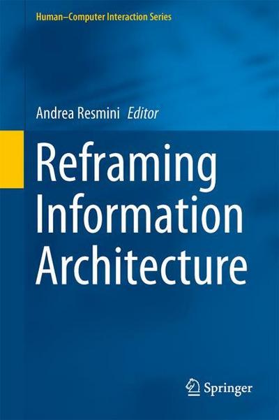 Reframing Information Architecture (HumanComputer Interaction Series)