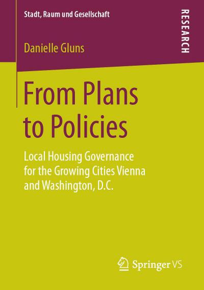 From Plans to Policies: Local Housing Governance for the Growing Cities Vienna and Washington, D.C. (Stadt, Raum und Gesellschaft)