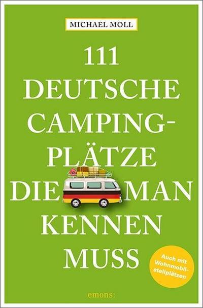 111 deutsche Campingplätze, die man kennen muss  Reiseführer  111...  Deutsch  Mit zahlreichen Fotografien