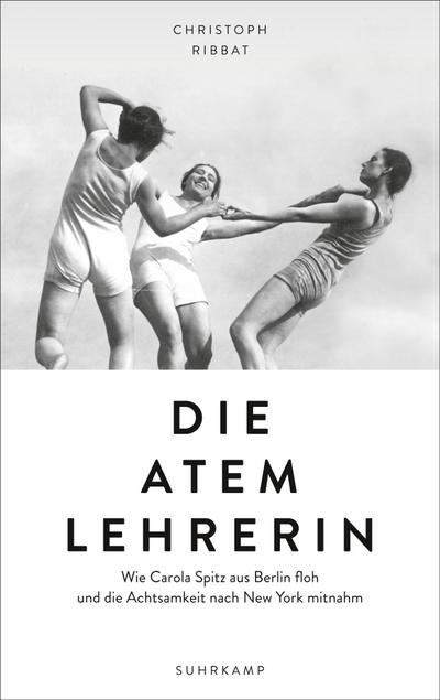 Die Atemlehrerin: Wie Carola Spitz aus Berlin floh und die Achtsamkeit nach New York mitnahm