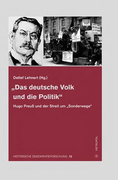 Das deutsche Volk und die Politik: Hugo Preuß und der Streit um Sonderwege (Historische Demokratieforschung / Schriften der Hugo-Preuß-Stiftung und der Paul-Löbe-Stiftung)