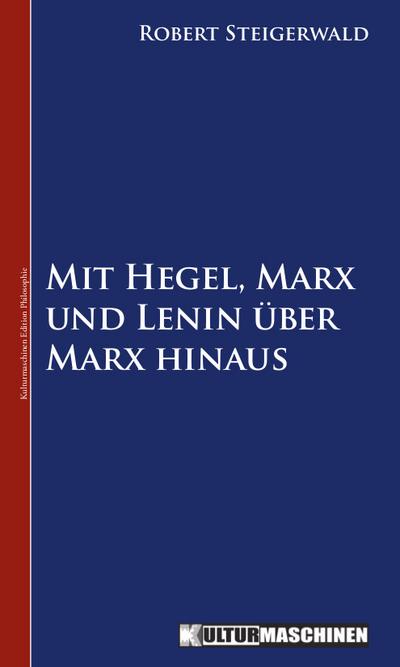 Mit Hegel, Marx und Lenin über Marx hinaus