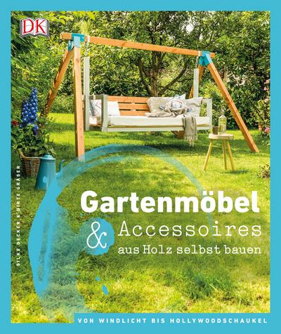 Gartenmöbel & Accessoires aus Holz selbst bauen: Von Windlicht bis Hollywoodschaukel