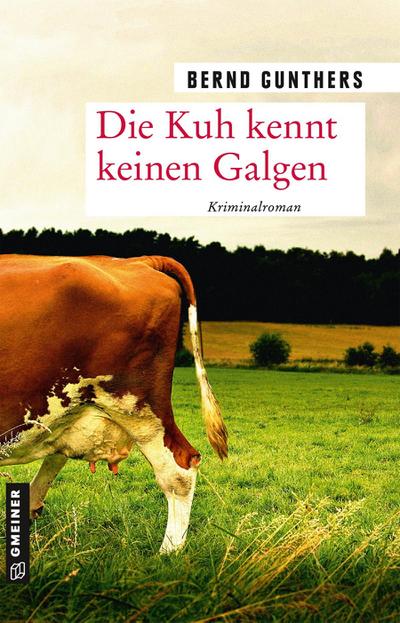 Die Kuh kennt keinen Galgen: Kriminalroman (Kriminalromane im GMEINER-Verlag)