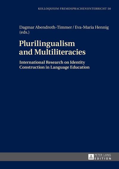 Plurilingualism and Multiliteracies: International Research on Identity Construction in Language Education (Kolloquium Fremdsprachenunterricht, Band 50)
