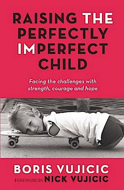 Raising the Perfectly Imperfect Child: Facing the Challenges with Strength, Courage and Hope