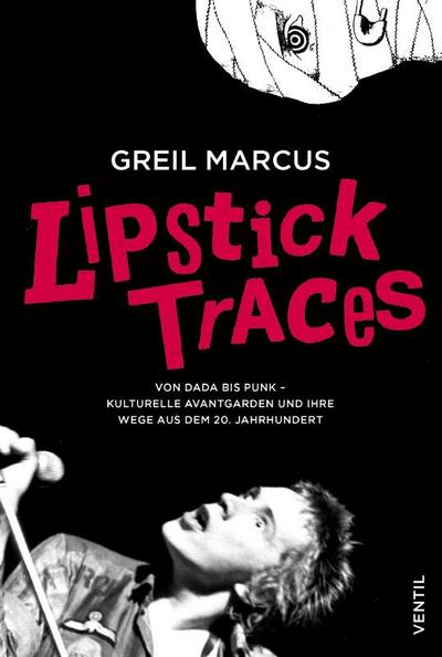 Lipstick Traces: Von Dada bis Punk  kulturelle Avantgarden und ihre Wege aus dem 20. Jahrhundert