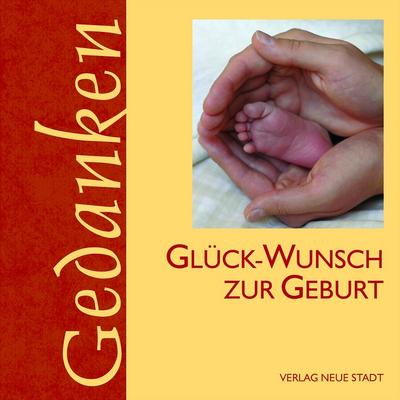 Glück-Wunsch zur Geburt (Gedanken)