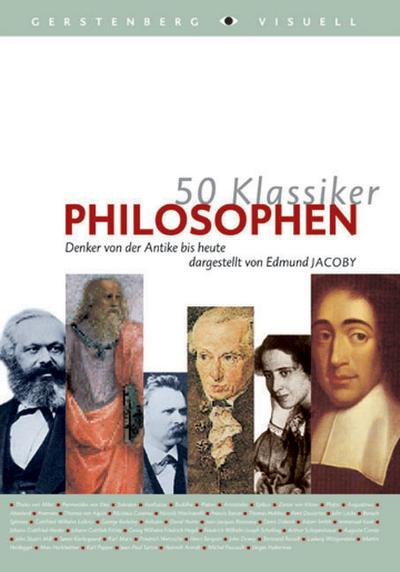 50 Klassiker Philosophen: Denker von der Antike bis heute 
