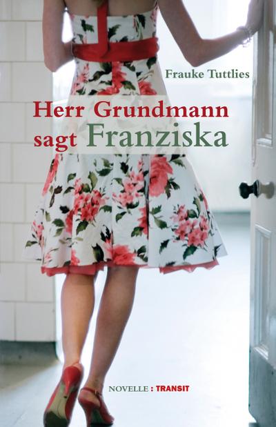 Herr Grundmann sagt Franziska: Novelle