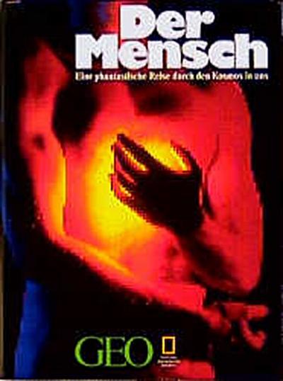 Der Mensch: Eine phantastische Reise durch den Kosmos in uns (Bücher von GEO)