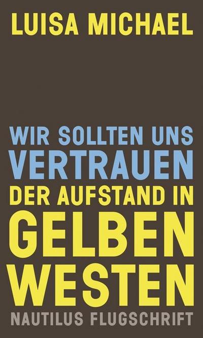 Wir sollten uns vertrauen. Der Aufstand in gelben Westen (Nautilus Flugschrift)