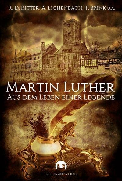 Martin Luther: Aus dem Leben einer Legende