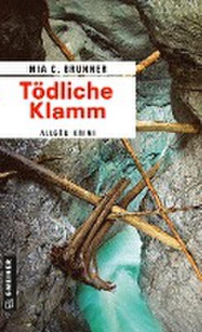 Tödliche Klamm: Allgäu-Krimi (Kriminalromane im GMEINER-Verlag)