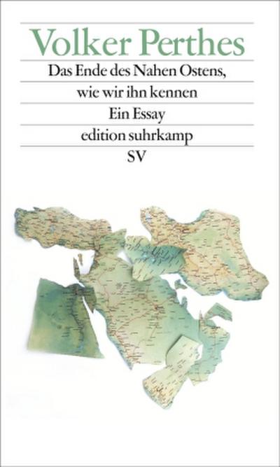 Das Ende des Nahen Ostens, wie wir ihn kennen: Ein Essay (edition suhrkamp) (Weihnachtsangebot)