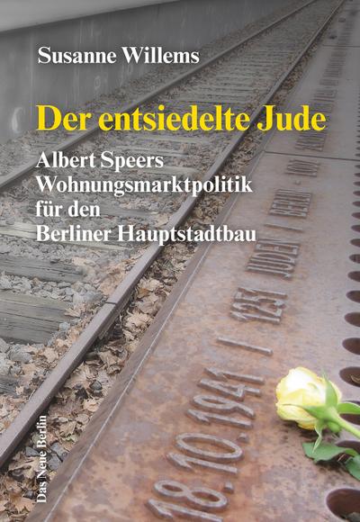 Der entsiedelte Jude: Albert Speers Wohnungsmarktpolitik für den Berliner Hauptstadtbau