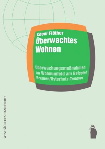 Überwachtes Wohnen: Überwachungsmaßnahmen im Wohnumfeld am Beispiel Bremen/Osterholz-Tenever  