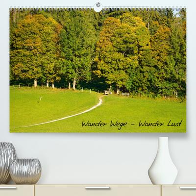 Wander Wege - Wander Lust(Premium, hochwertiger DIN A2 Wandkalender 2020, Kunstdruck in Hochglanz): Wandern - Der Weg ist das Ziel (Monatskalender, 14 Seiten ) (CALVENDO Orte)