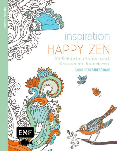 Inspiration Happy Zen: 50 fröhliche Motive und Ornamente kolorieren (Farbe rein - Stress raus)