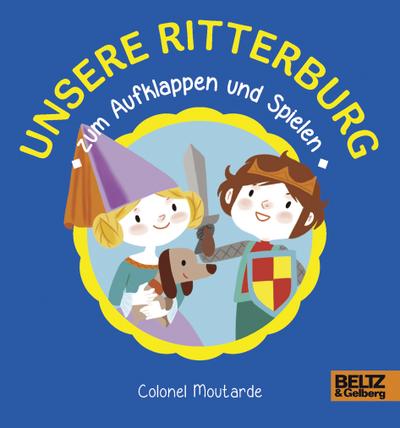 Unsere Ritterburg zum Aufklappen und Spielen: Vierfarbiges Pappbilderbuch