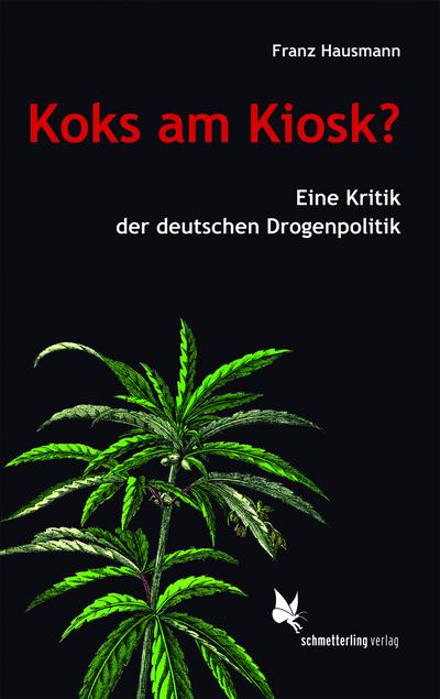 Koks am Kiosk?: Eine Kritik der deutschen Drogenpolitik