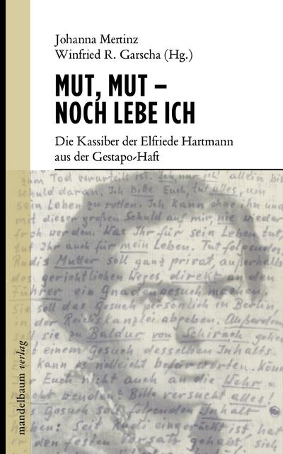 Mut, Mut - noch lebe ich: Die Kassiber der Elfriede Hartmann aus der Gestapo-Haft