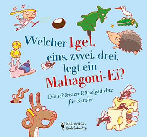 Welcher Igel, eins, zwei, drei, legt ein Mahagoni-Ei? Die schönsten Rätselgedichte für Kinder