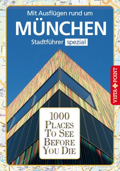 1000 Places To See Before You Die: Stadtführer München spezial: Mit Ausflügen rund um München. Stadtführer spezial