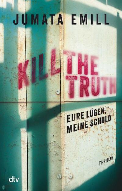 Kill the Truth - Eure Lügen, meine Schuld