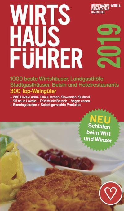 Wirtshausführer Österreich 2019: 1000 beste Wirtshäuser, Landgasthöfe, Stadtgasthäuser, Beisln und Hotelrestaurants/300 beste Weingüter/280 Lokale ... Schlafen beim Wirt und Winzer